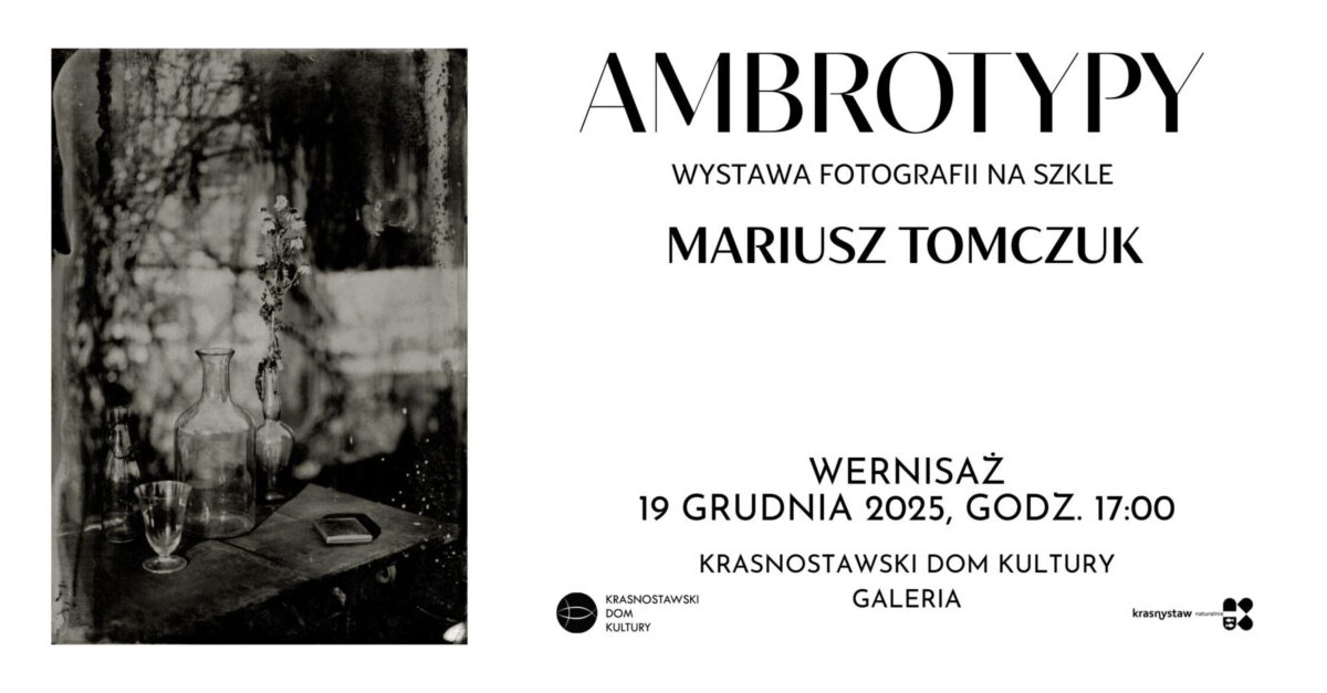 Mariusz Tomczuk - Ambrotypia - wystawa fotografii Krasnostawski Dom Kultury Krasnystaw