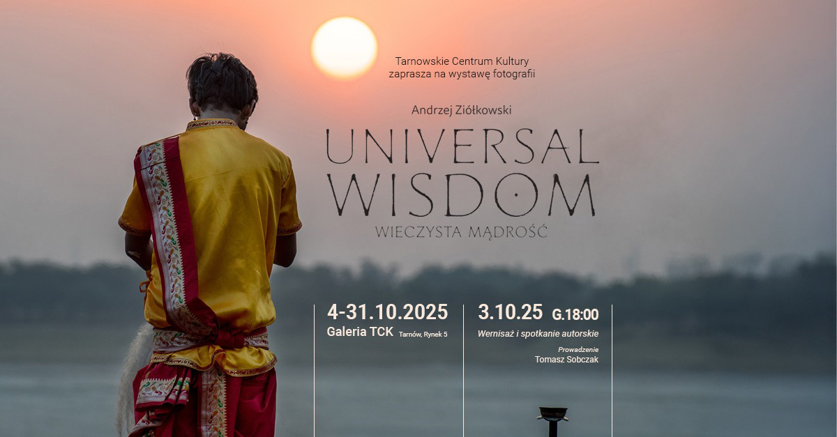 Andrzej Ziółkowski - Universal Wisdom. Wieczysta Mądrość - wystawa fotografii Galeria TCK Tarnowskie Centrum Kultury Tarnów