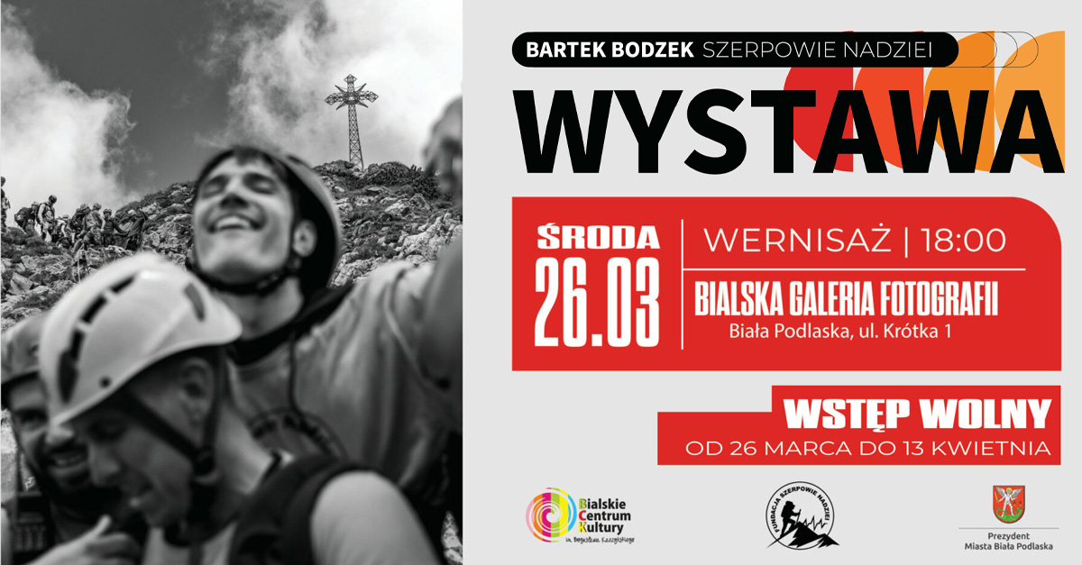 Bartek Bodzek - Szerpowie Nadziei - wystawa fotografii Bialska Galeria Fotografii Biała Podlaska