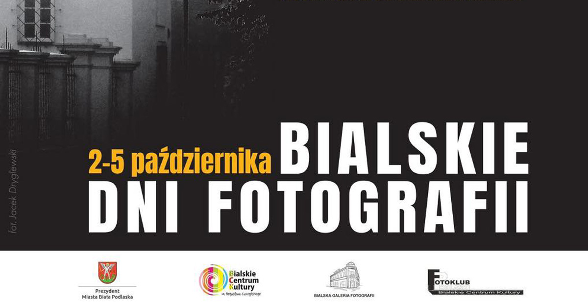 Bialskie Dni Fotografii - warsztaty spotkania autorskie Biała Podlaska