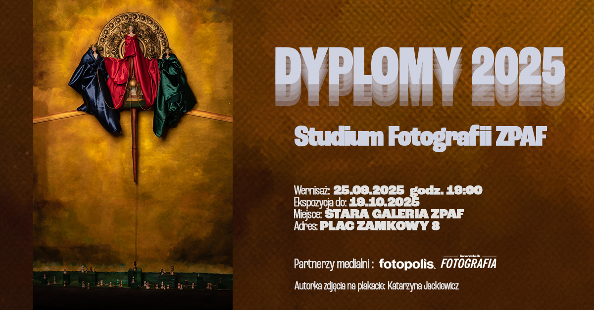 Dyplomy 2025 - Studium Fotografii ZPAF - wystawa fotografii Stara Galeria ZPAF Warszawa