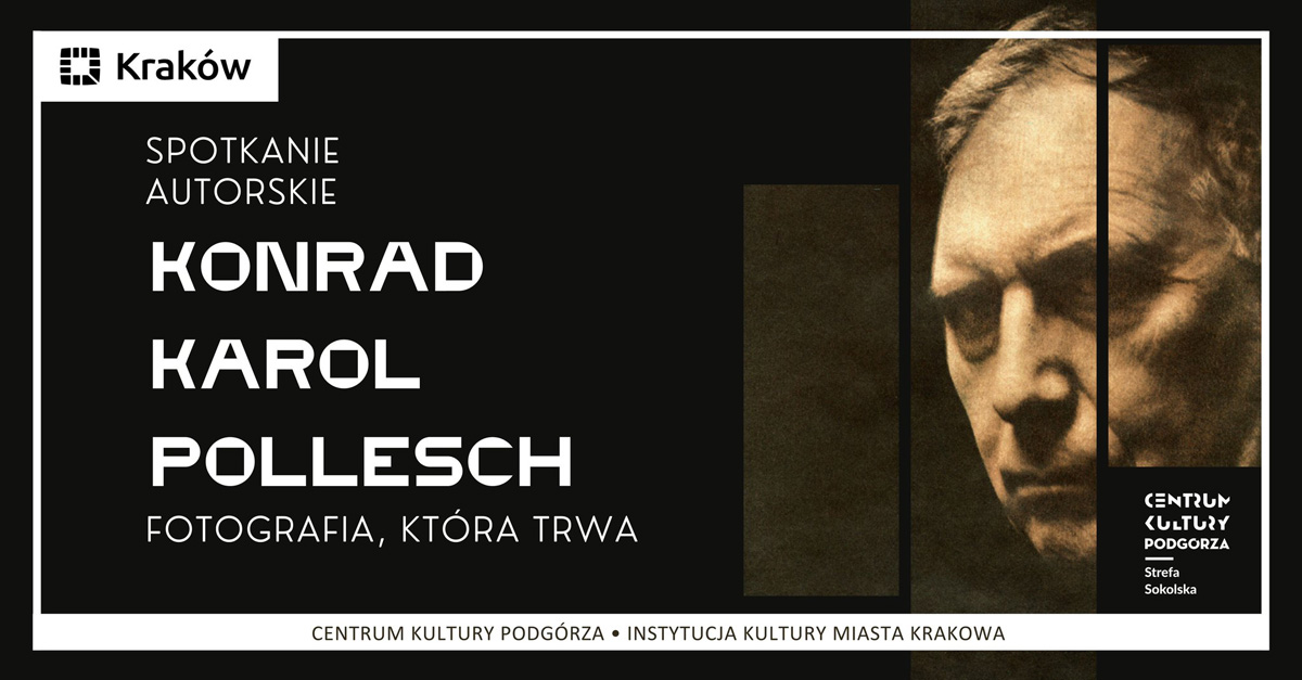 Konrad K. Pollesch - Fotografia, która trwa - wystawa fotografii Centrum Kultury Podgórza Kraków