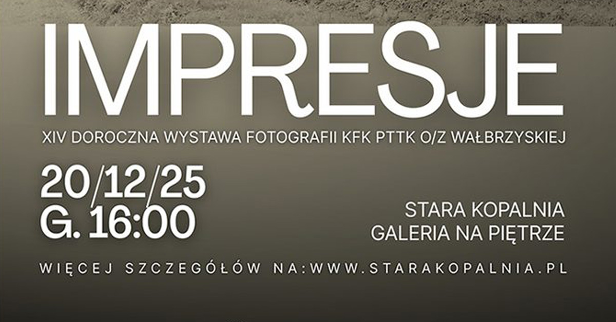 Impresje - Komisja Fotografii Krajoznawczej PTTK Oddziału Ziemi Wałbrzyskiej - wystawa fotografii Galerii na Piętrze Stara Kopalnia Wałbrzych