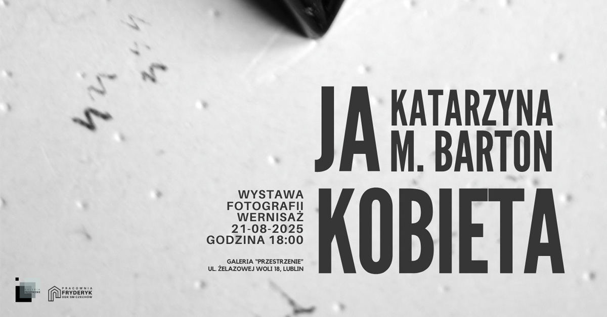 Katarzyna M. Barton - Ja kobieta - wystawa fotografii Galeria "Przestrzenie" Lublin