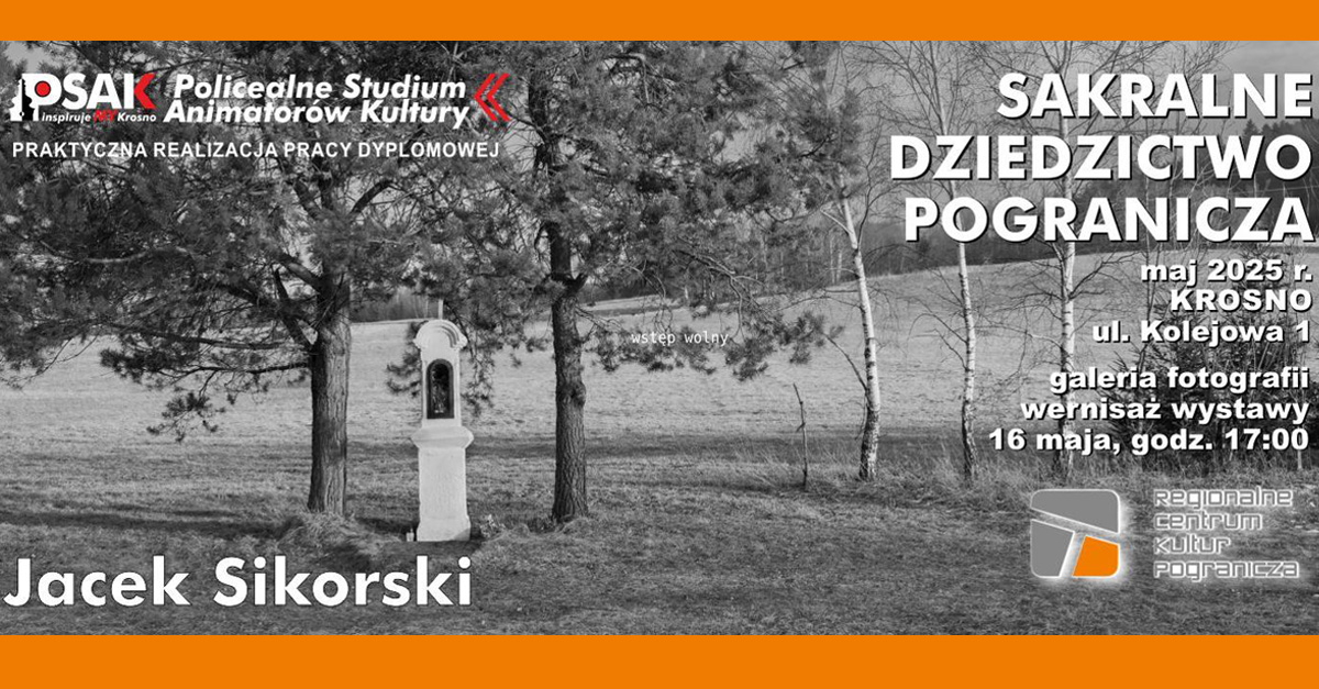 Jacek Sikorski - Sakralne dziedzictwo pogranicza - wystawa fotografii Galeria fotografii Regionalne Centrum Kultur Pogranicza Krosno