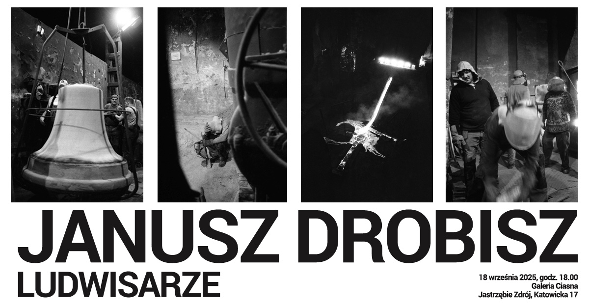 Janusz Drobisz - Ludwisarze - wystawa fotografii Galeria Ciasna Jastrzębie Zdrój