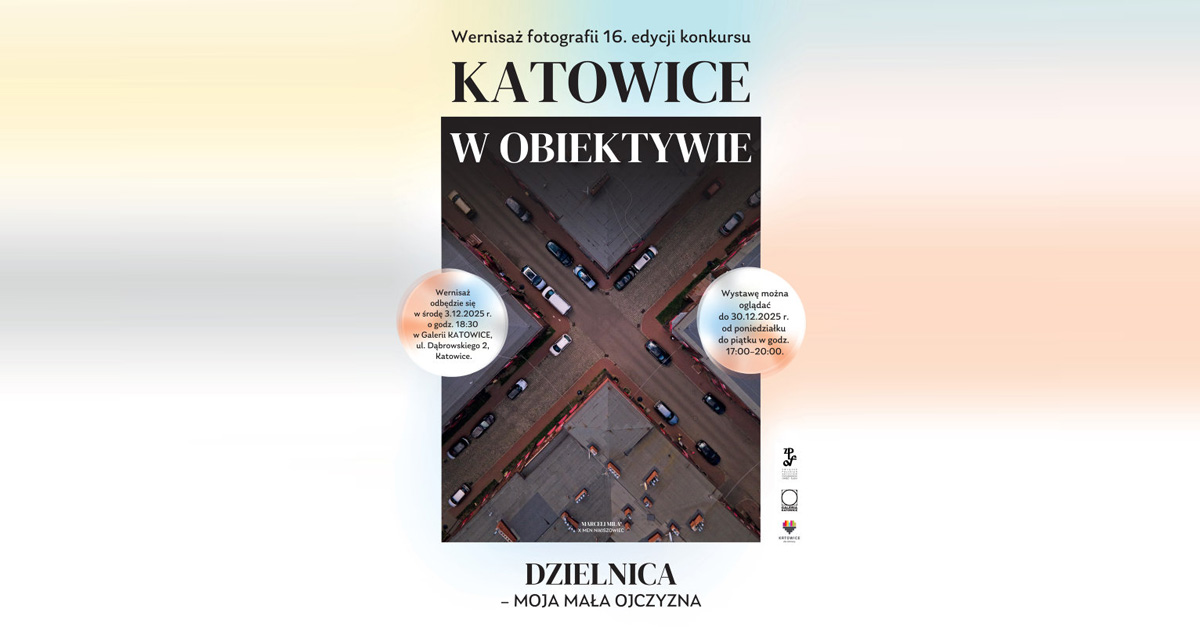 Katowice w obiektywie 2025 - Dzielnica - moja mała ojczyzna - wystawa fotografii Galerii ZPAF Katowice