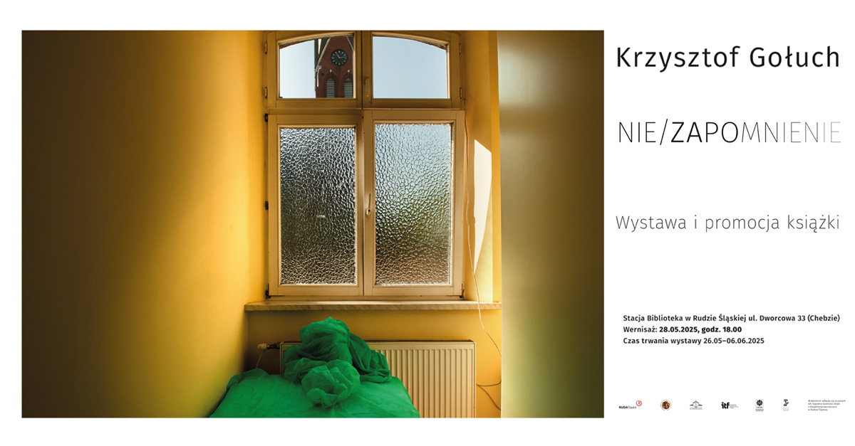 Krzysztof Gołuch - Nie/Zapomnienie - wystawa fotografii Galeria Stacja Biblioteka Ruda Śląska