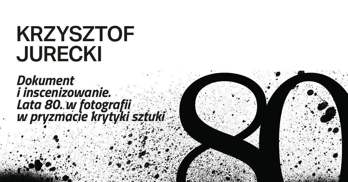 Krzysztof Jurecki. Dokument i inscenizowanie. Lata 80. w fotografii w pryzmacie krytyki sztuki - wystawa fotografii Miejska Galeria Sztuki Łódź