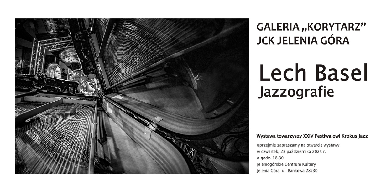 Lech Basel -  Jazzografie - wystawa fotografii Galeria Korytarz Jeleniogórskie Centrum Kultury Jelenia Góra