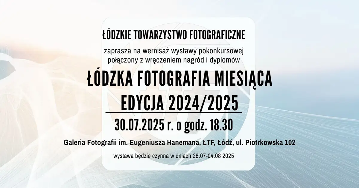 Łódzka Fotografia Miesiąca - edycja 2024/2025 - wystawa fotografii Galeria Fotografii im. Eugeniusza Hanemana ŁTF Łódź