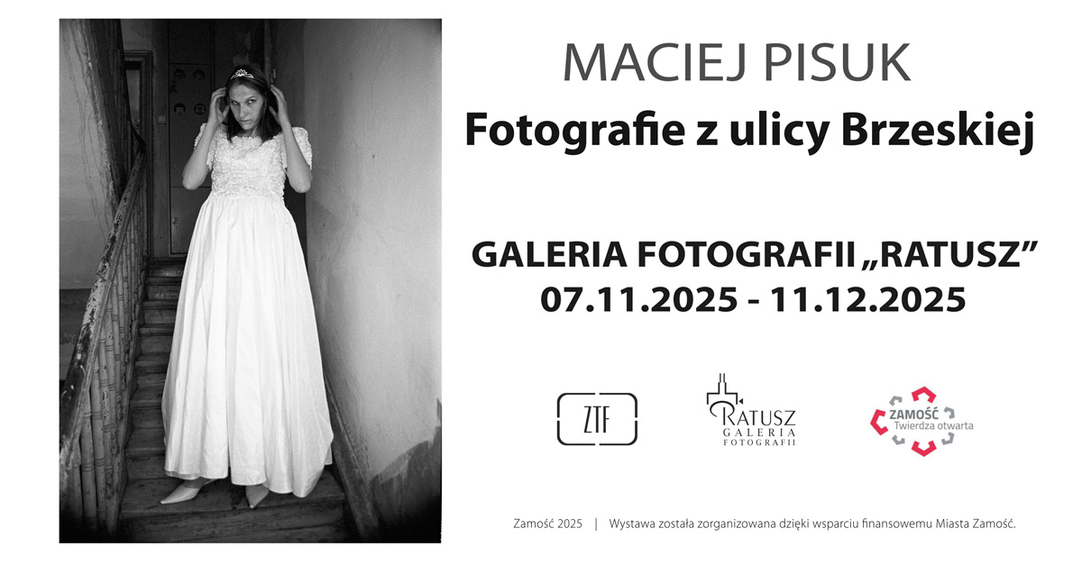 Maciej Pisuk - Fotografie z ulicy Brzeskiej - wystawa fotografii Galeria Fotografii Ratusz w Zamość