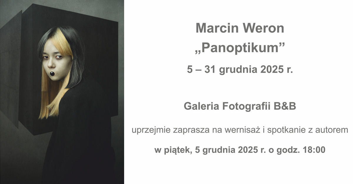 Marcin Weron - Panoptikum - wystawa fotografii Galeria Fotografii B&B Bielsko Biała