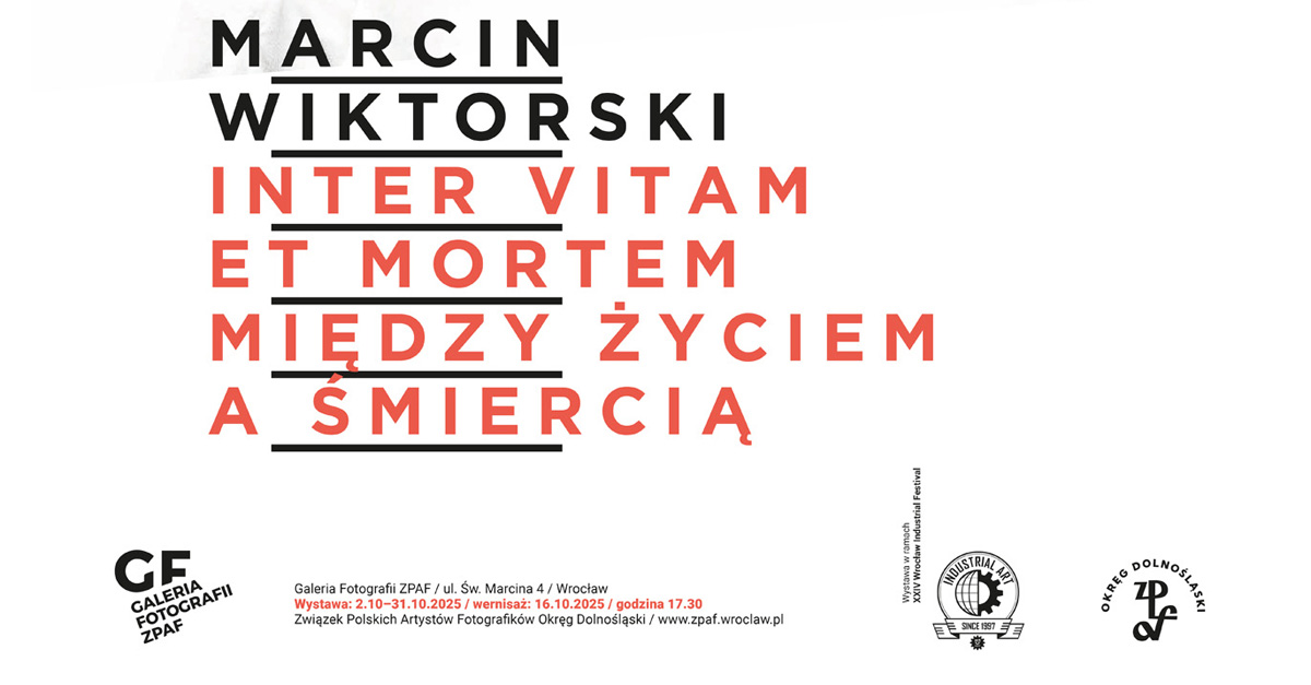 Marcin Wiktorski - Inter vitam et mortem - wystawa fotografii Galeria Fotografii ZPAF Wrocław