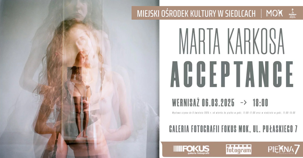 Marta Karkosa - Acceptance - wystawa fotografii Galeria Fotografii Fokus Miejski Ośrodek Kultury Siedlce