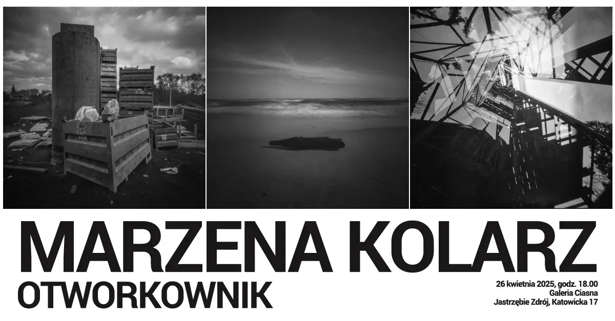 Marzena Kolarz - Otworkownik - wystawa fotografii Galeria Ciasna Jastrzębie Zdrój