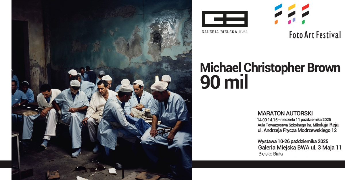 Michael Christopher Brown - 90 mil - wystawa fotografii Galeria Miejska BWA Bielsko Biała