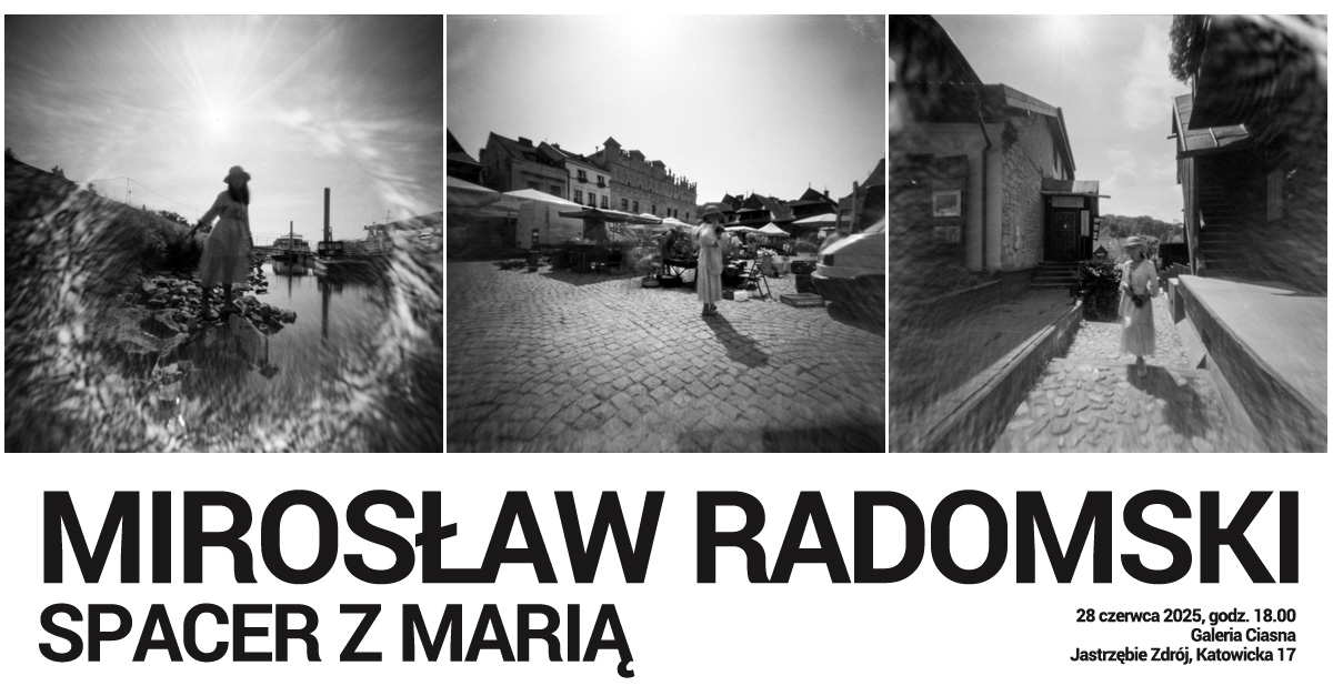 Mirosław Radomski - Spacer z Marią - wystawa fotografii Galeria Ciasna Jastrzębie-Zdrój