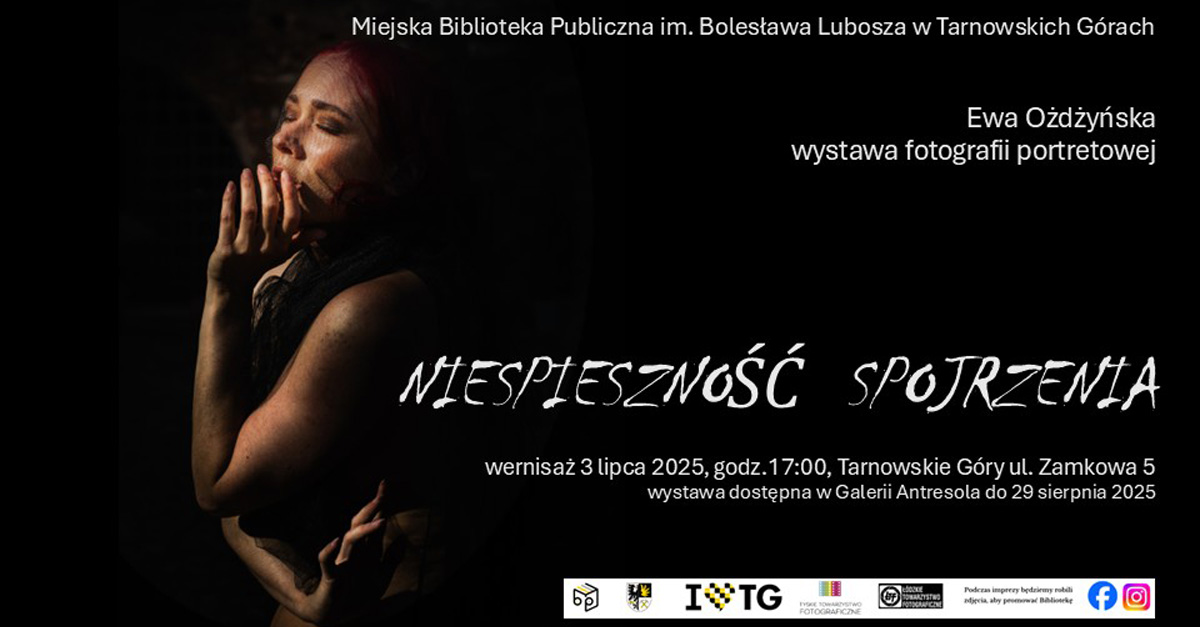 Ewa Ożdżyńska - Niespieszność spojrzenia - wystawa fotografii Galeria Antresola MBP Tarnowskie Góry