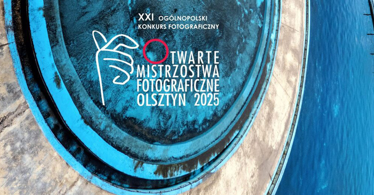 XXI Otwarte Mistrzostwa Fotograficzne OMF 2025 - Konkurs fotograficzny Olsztyn