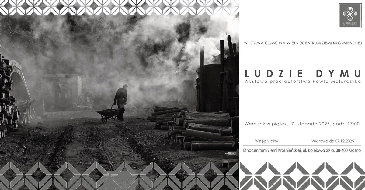 Paweł Malarczyk - Ludzie dymu - wystawa fotografii Etnocentrum Ziemi Krośnieńskiej Krośno