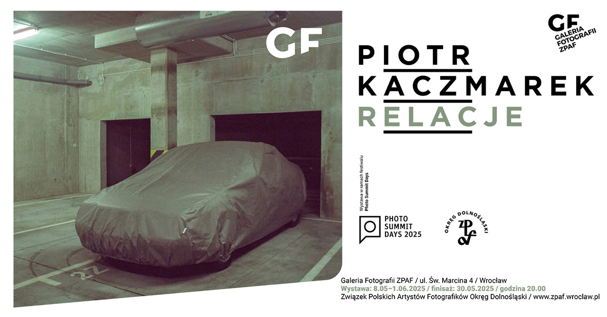 Piotr Kaczmarek - Relacje - wystawa fotografii Galeria Fotografii ZPAF Wrocław