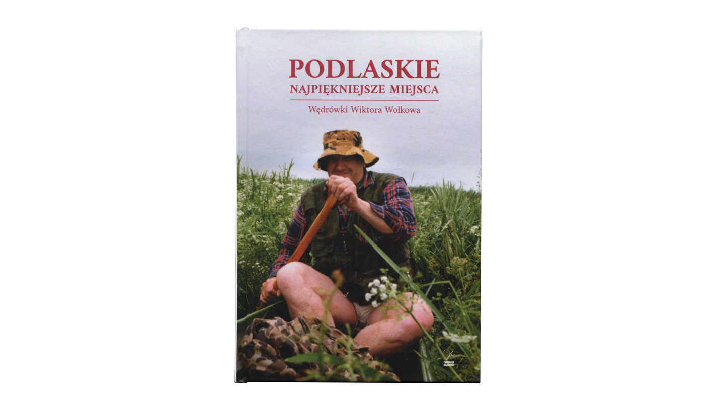 Podlaskie najpiekniejsze miejsca. Wędrówki Wiktora Wołkowa - album fotografii - Fundacja Sąsiedzi 2025
