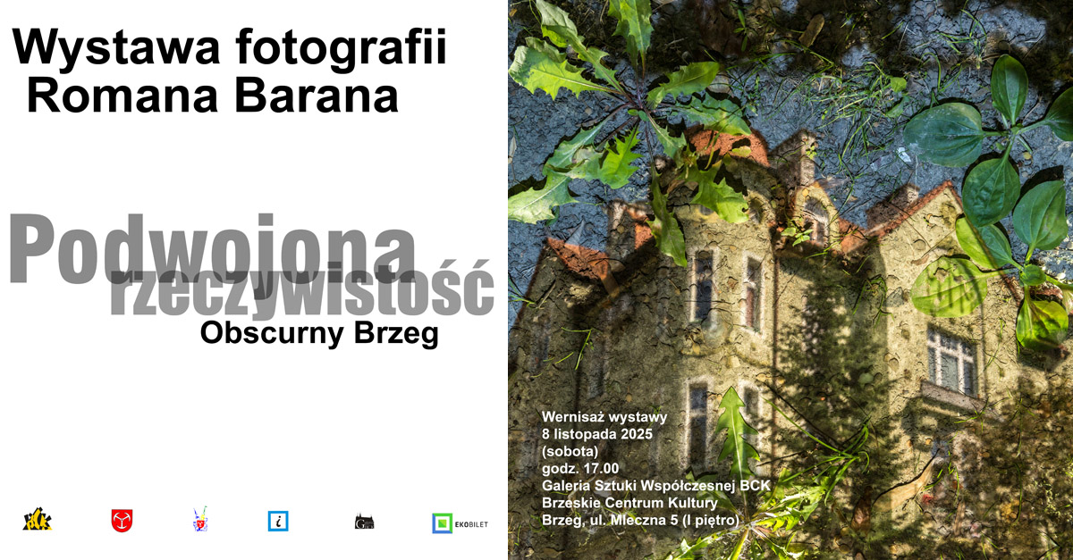 Roman Baran - Podwojona rzeczywistość. Obscurny Brzeg - wystawa fotografii Galeria Sztuki Współczesnej BCK Brzeg