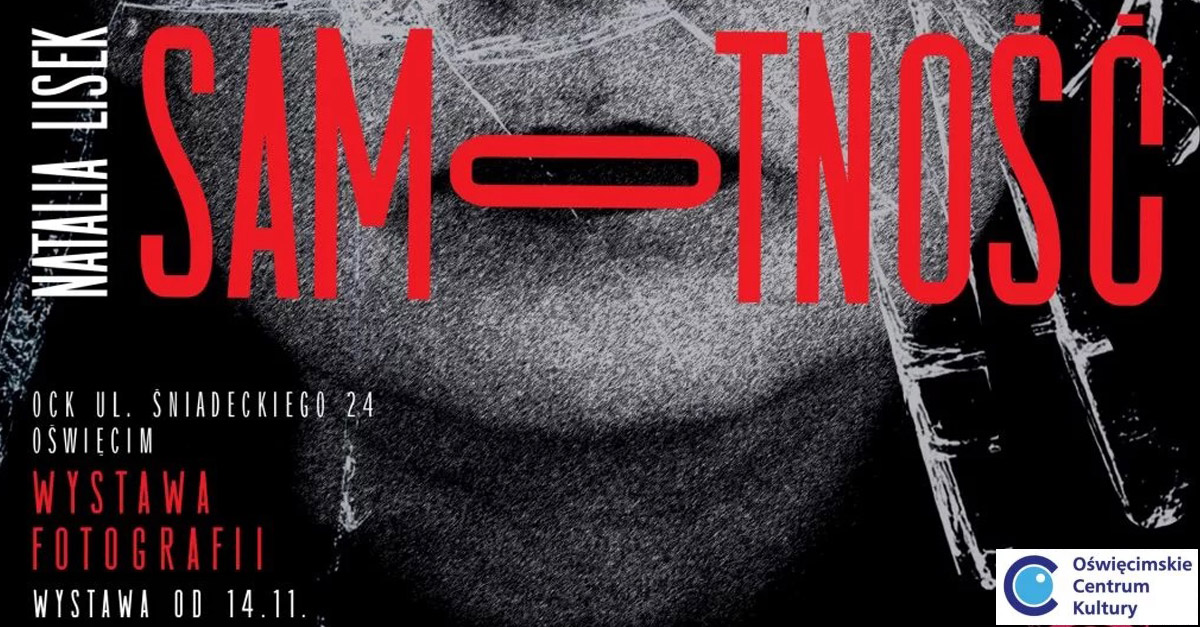 Natalia Lisek - Samotność - wystawa fotografii Galeria Tyle światów Oświęcimskie Centrum Kultury Oświęcim