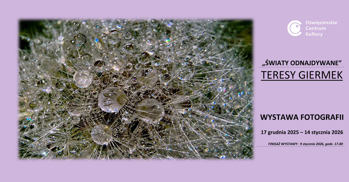 Teresa Giermek - Światy odnajdywane - wystawa fotografii Oświęcimskie Centrum Kultury Oświęcim