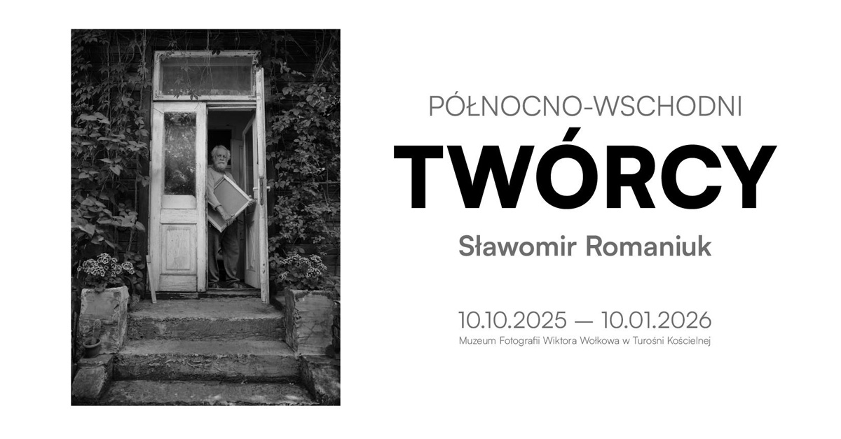 Sławomir Romaniuk - Północno-wschodni Twórcy - wystawa fotografii Muzeum Fotografii Wiktora Wołkowa Turośń Kościelna