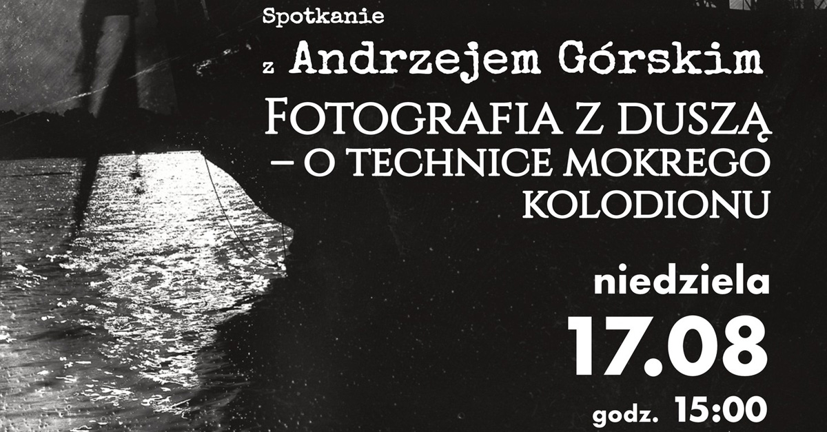 Andrzej Górski - Fotografia z duszą - o technice mokrego kolodionu - spotkanie autorskie Bialska Galeria Fotografii Biała Podlaska