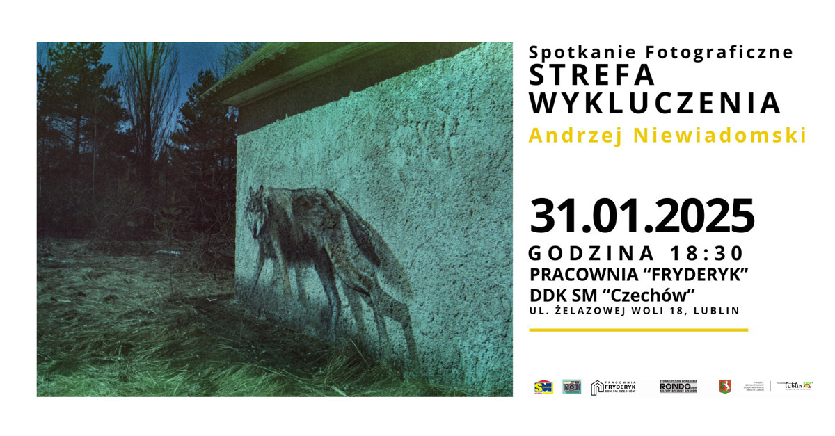 Andrzej Niewiadomski - Strefa wykluczenia - Spotkanie fotograficzne Pracownia Fryderyk Lublin