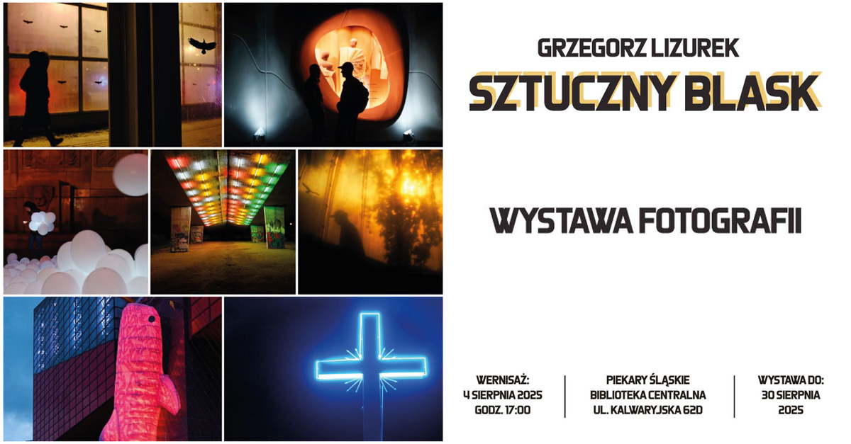 Grzegorz Lizurek - Sztuczny blask - wystawa fotografii Biblioteka Centralna Piekary Śląskie