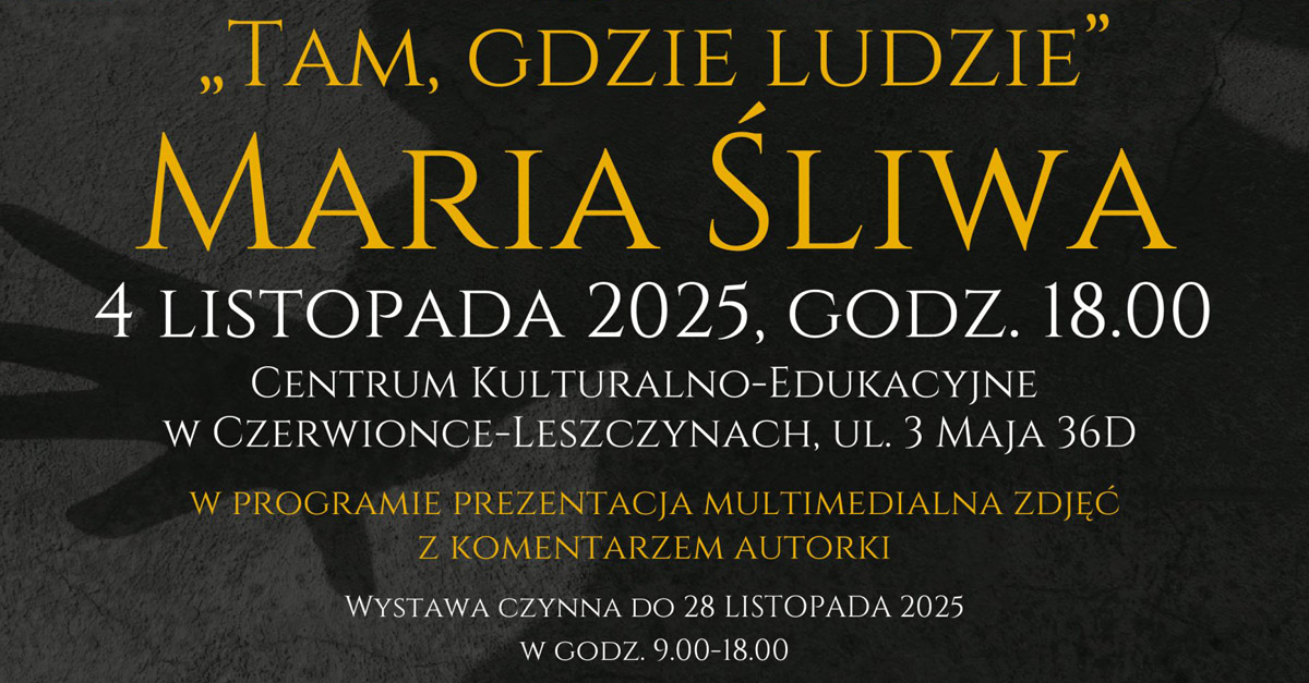 Maria Śliwa - Tam, gdzie ludzie - wystawa fotografii Miejski Ośrodek Kultury Czerwionka Leszczyny