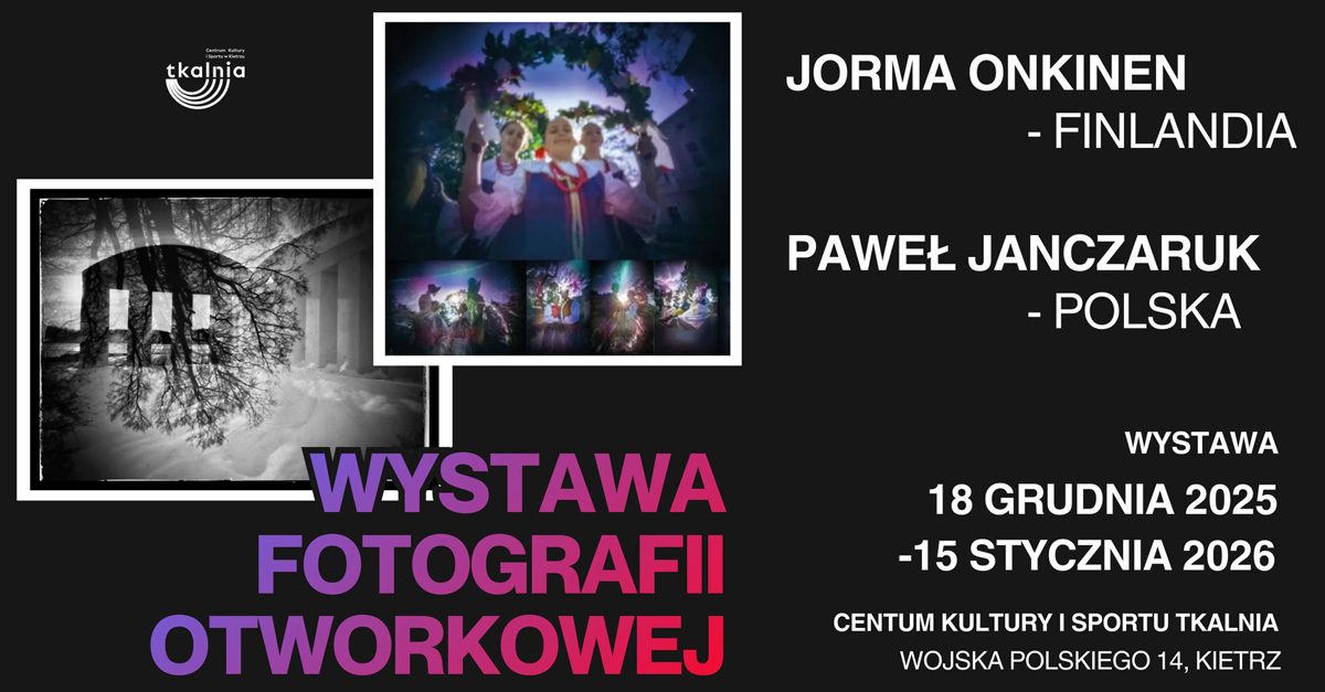 Jorma Onkinen - Paweł Janczaruk - wystawa fotografii Centrum Kultury i Sportu Tkalnia Kietrz
