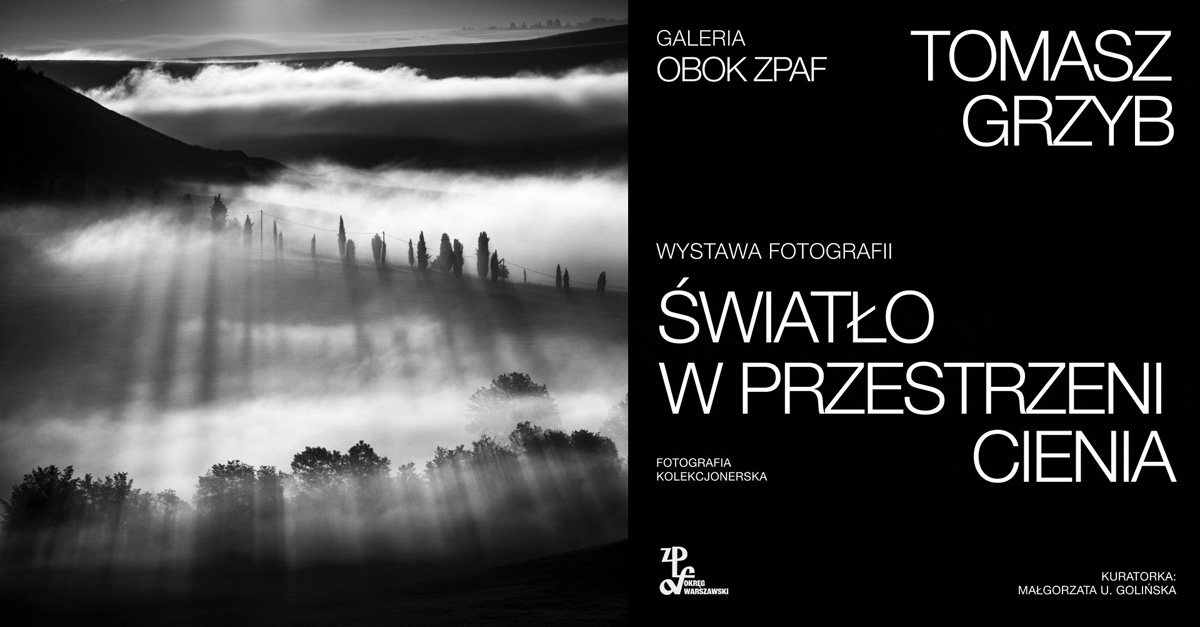 Tomasz Grzyb - Światło w przestrzeni cienia - wystawa fotografii Galeria Obok ZPAF Warszawa