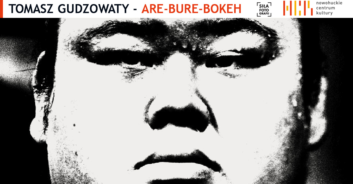 Tomasz Gudzowaty - Are-Bure-Bokeh - wystawa fotografii Czarna Galeria Centrum NCK Kraków