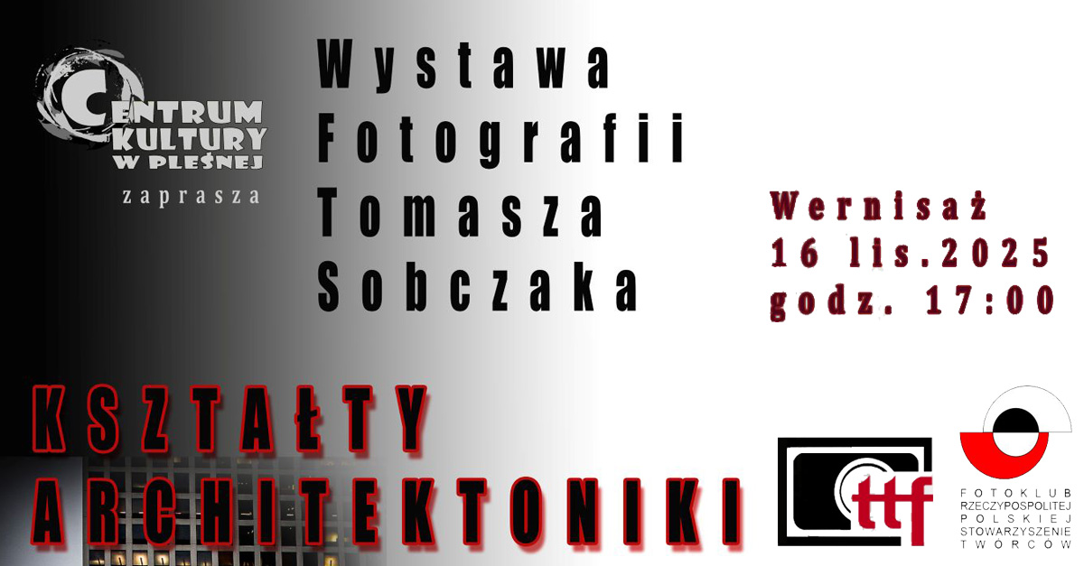 Tomasz Sobczak - Kształty Architektoniki - wystawa fotografii Centrum Kultury Pleśna