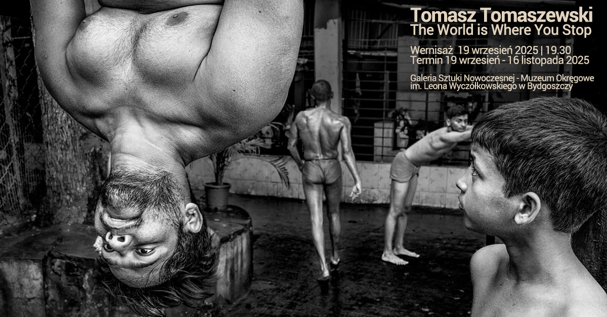 Tomasz Tomaszewski - The World is Where You Stop - wystawa fotografii Galeria Sztuki Nowoczesnej Muzeum Okręgowe im. Leona Wyczółkowskiego Bydgoszcz