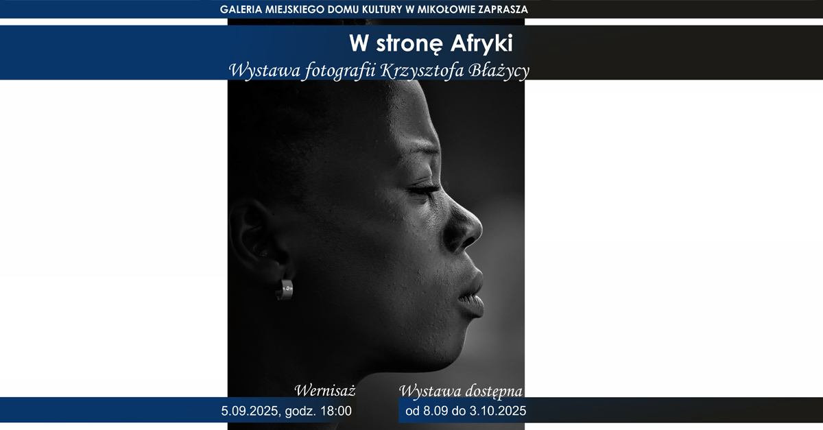 Krzysztof Błażyca - W stronę Afryki - wystawa fotografii Galeria MDK Mikołów