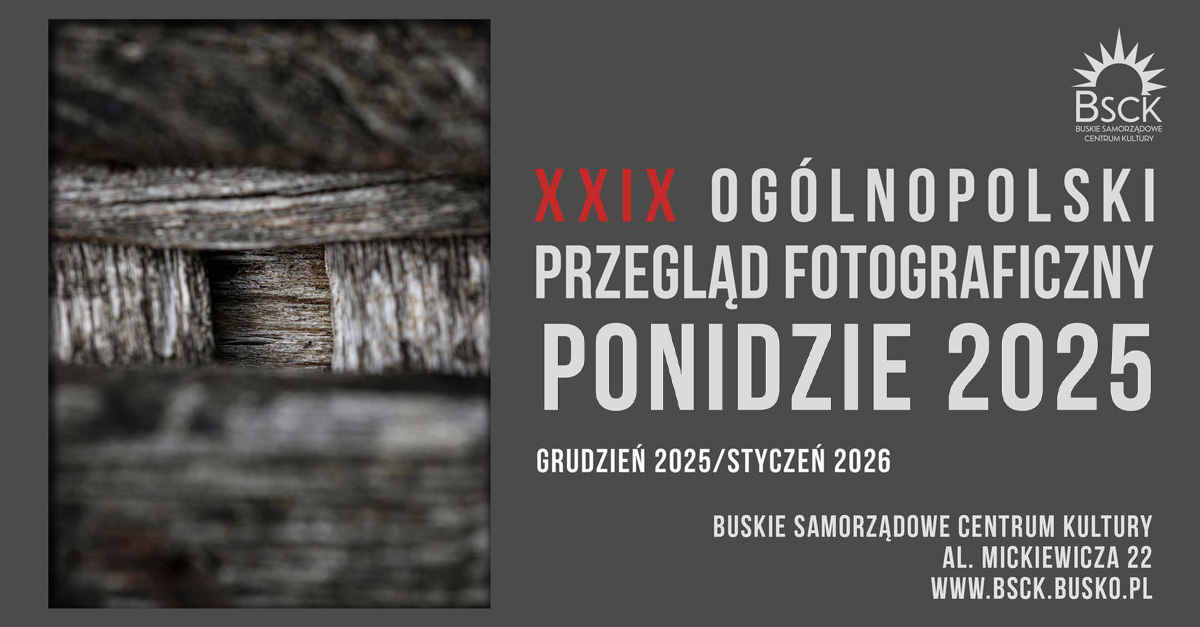XXIX Ogólnopolski Przegląd Fotograficzny Ponidzie 2025 - wystawa fotografii Buskie Samorządowe Centrum Kultury Busko Zdrój