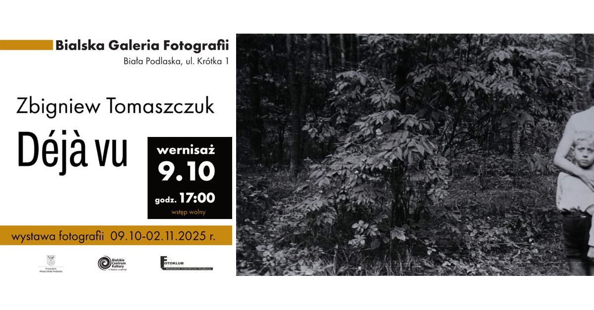 Zbigniew Tomaszczuk - Déjà vu - wystawa fotografii Bialska Galeria Fotografii Biała Podlaska