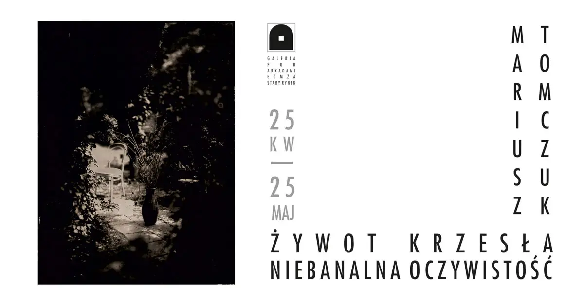 Mariusz Tomczuk - Żywot Krzesła - niebanalna oczywistość - wystawa fotografii Galeria Pod Arkadami Łomża