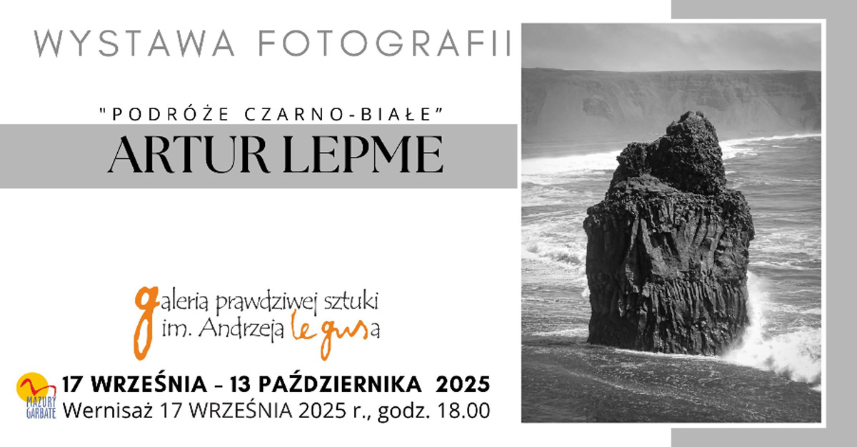 Artur Lempe - Podróże czarno-białe - wystawa fotografii Galerii Prawdziwej Sztuki im. A. Legusa Olecko