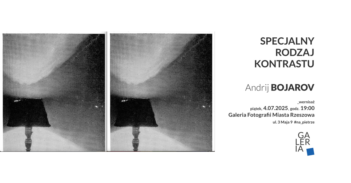 Andrij Bojarov - Specjalny rodzaj kontrastu - wystawa fotografii Galeria Fotografii Miasta Rzeszowa Rzeszów