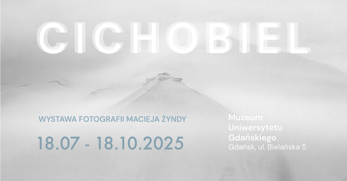 Maciej Żynda - Cichobiel - wystawa fotografii - Galeria Muzeum Uniwersytetu Gdańskiego Gdańsk