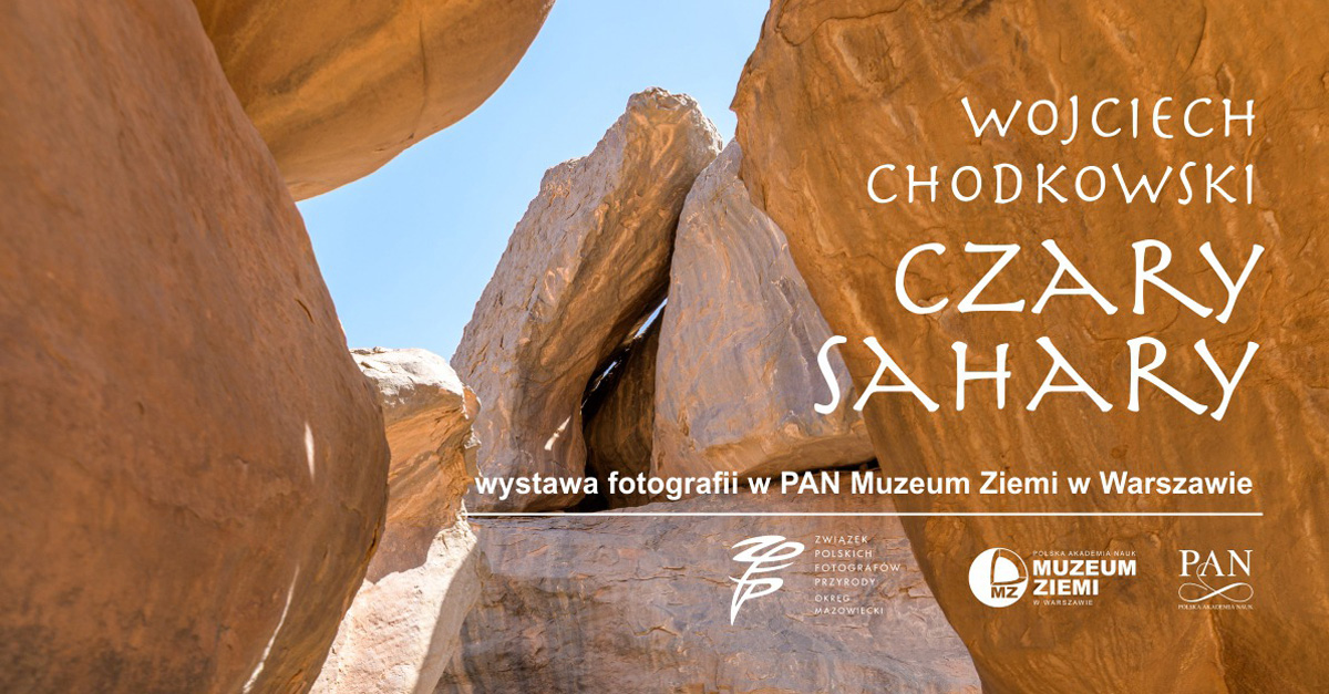 Wojciech Chodkowski - Czary Sahary - wystawa fotografii Muzeum Ziemi PAN Warszawa