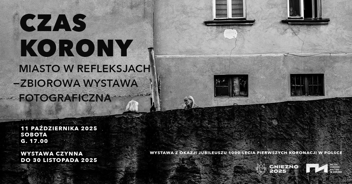 Czas Korony - Grupa Fotograficzna Pryzmat - wystawa fotografii - wystawa fotografii Galeria Miejski Ośrodek Kultury Gniezno