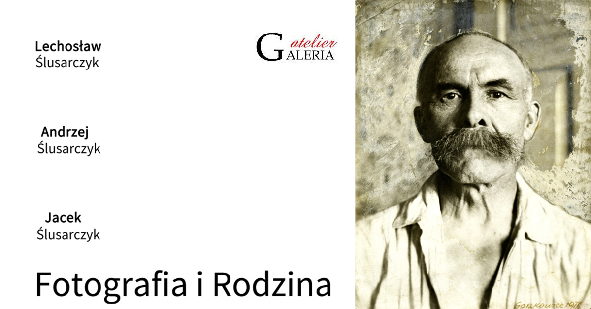 Jacek Ślusarczyk - Fotografia i Rodzina - wystawa fotografiiGaleria Atelier Chełm